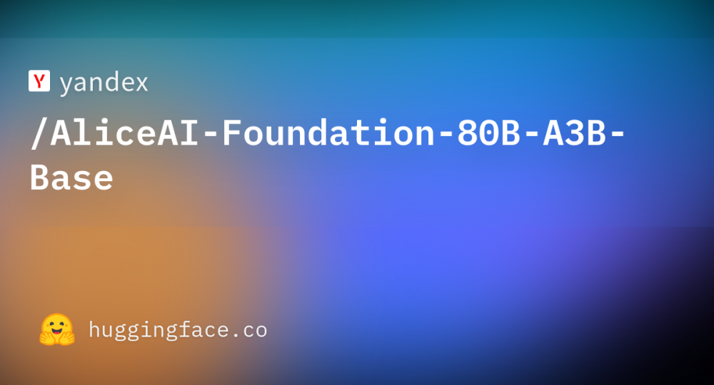 Yandex выпустила AliceAI-Foundation-80B-A3B-Base — открытая базовая LLM с 80 млрд параметров
